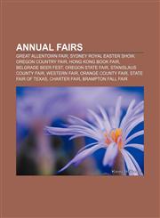 Annual fairs Great Allentown Fair, Sydney Royal Easter Show, Oregon Country Fair, Hong Kong Book Fair, Belgrade Beer Fest, Oregon State Fair,1156764823,9781156764824