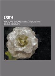 Erith; Its Natural, Civil, and Ecclesiastical History,123034361X,9781230343617