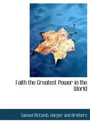 Faith the Greatest Power in the World,1140411365,9781140411369