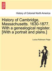 History of Cambridge, Massachusetts. 1630-1877. With a genealogical register. [With a portrait and plans.],124132896X,9781241328962