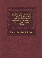 Indian Architecture Its Psychology, Structure, and History from the First Muhammadan Invasion to the Present Day - Primary Source Edition,1294505866,9781294505860