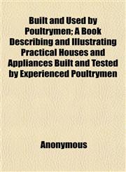 Built and Used by Poultrymen; A Book Describing and Illustrating Practical Houses and Appliances Built and Tested by Experienced Poultrymen,1152160532,9781152160538