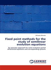 Fixed Point Methods for the Study of Semilinear Evolution Equations,3659295248,9783659295249