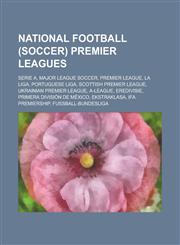 National Football (Soccer) Premier Leagues Serie A, Major League Soccer, Premier League, La Liga, Portuguese Liga, Scottish Premier League,1151446491,9781151446497