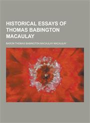 Historical Essays of Thomas Babington Macaulay,1230263519,9781230263519