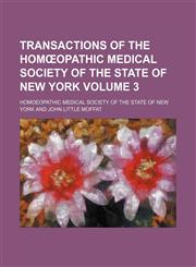 Transactions of the Homœopathic Medical Society of the State of New York Volume 3,1458985717,9781458985712