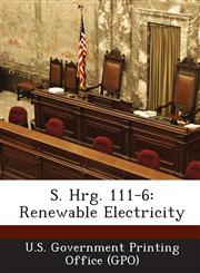 S. Hrg. 111-6 Renewable Electricity,1289330662,9781289330668