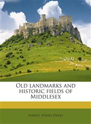Old landmarks and historic fields of Middlesex,1175584630,9781175584632