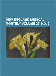 New England medical monthly Volume 27, no. 9,021770445X,9780217704458