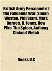 British Army Personnel of the Falklands War Simon Weston, Phil Stant, Mark Burnett, H. Jones, Hew Pike, Tim Spicer, Anthony Cleland Welch,1155763939,9781155763934