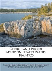 George and Phoebe Apperson Hearst papers, 1849-1926,1175566268,9781175566263