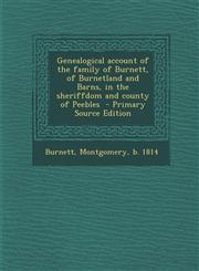 Genealogical Account of the Family of Burnett, of Burnetland and Barns, in the Sheriffdom and County of Peebles - Primary Source Edition,129386014X,9781293860144