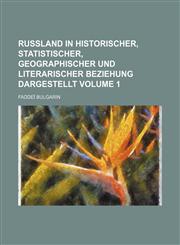 Russland in Historischer, Statistischer, Geographischer Und Literarischer Beziehung Dargestellt Volume 1,1151189197,9781151189196
