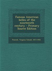Famous American Belles of the Nineteenth Century - Primary Source Edition,1295451093,9781295451098