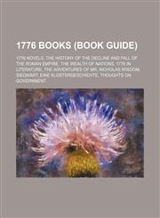 1776 Books (Study Guide) The History of the Decline and Fall of the Roman Empire, the Wealth of Nations, 1776 in Literature,1157626181,9781157626183
