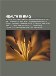 Health in Iraq Death in Iraq, Health education in Iraq, Hospitals in Iraq, Iraqi physicians, Wars involving Iraq,1157103731,9781157103738