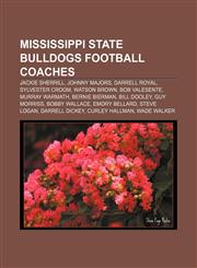 Mississippi State Bulldogs football coaches Jackie Sherrill, Johnny Majors, Darrell Royal, Sylvester Croom, Watson Brown, Bob Valesente,1156538564,9781156538562