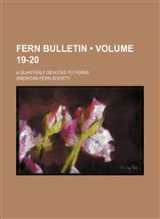 Fern Bulletin (Volume 19-20); A Quarterly Devoted to Ferns,1150388005,9781150388002
