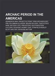 Archaic period in the Americas Kennewick Man, Projectile point, Iowa archaeology, Pre-Columbian Ecuador, Mound builder, Itasca State Park,115542171X,9781155421711