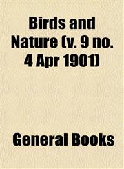 Birds and Nature (v. 9 no. 4 Apr 1901),1153232634,9781153232630