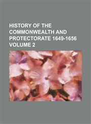 History of the Commonwealth and Protectorate 1649-1656 Volume 2,1151116572,9781151116574