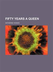 Fifty years a queen,115111619X,9781151116192