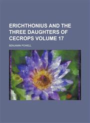 Erichthonius and the Three Daughters of Cecrops Volume 17,1234059312,9781234059316