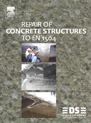 Repair of Concrete Structures to EN 1504 A Guide for Renovation of Concrete Structures--Repair Materials and Systems According to the En 1504 Series,0750662220,9780750662222