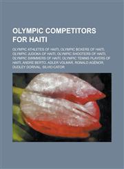 Olympic Competitors for Haiti Olympic Athletes of Haiti, Olympic Boxers of Haiti, Olympic Bronze Medalists for Haiti, Olympic Judoka of Haiti,1155965183,9781155965185