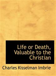 Life or Death, Valuable to the Christian,1116160080,9781116160086
