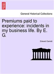 Premiums paid to experience incidents in my business life. By E. G.,1240878958,9781240878956