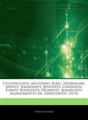 Articles On Cyclosilicates, including Beryl, Tourmaline, Axinite, Sekaninaite, Benitoite, Cordierite, Elbaite, Buergerite, Osumilite, Almarudite, Alsakharovite-zn, Liddicoatite, Uvite,1243198400,9781243198402