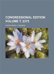 Congressional edition Volume т. 2375,1236389840,9781236389848