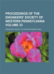 Proceedings of the Engineers' Society of Western Pennsylvania Volume 33,1231250402,9781231250402