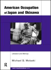 The American Occupation of Japan and Okinawa The Literature and Memory 1st Edition,0415191947,9780415191944