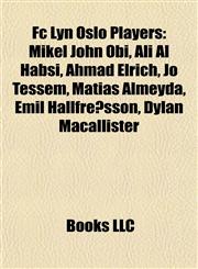 Fc Lyn Oslo Players Mikel John Obi, Ali Al Habsi, Ahmad Elrich, Jo Tessem, Matías Almeyda, Emil Hallfreðsson, Dylan Macallister,115585361X,9781155853611