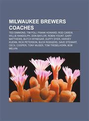 Milwaukee Brewers coaches Ted Simmons, Tim Foli, Frank Howard, Rod Carew, Willie Randolph, Don Baylor, Robin Yount, Gary Matthews,1156098696,9781156098691