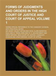 Forms of Judgments and Orders in the High Court of Justice and Court of Appeal; Having Special Reference to the Chancery Division, with Practical Note,1130584151,9781130584158