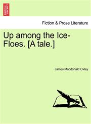 Up among the Ice-Floes. [A tale.],1241207186,9781241207182