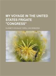 My Voyage in the United States Frigate "Congress",1150689048,9781150689048