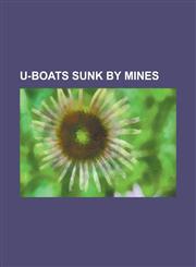 U-Boats Sunk by Mines SM Ub-13, SM Ub-45, SM Ub-46, SM U-12, German Submarine U-325, SM Uc-55, German Submarine U-1021, SM Uc-42, SM Ub-33,115572450X,9781155724508