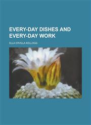 Every-Day Dishes and Every-Day Work,1152900919,9781152900912
