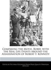 Comparing the Movie, Bobby, with the Real Life Events Around the Assassination of Robert F. Kennedy,1241129517,9781241129514