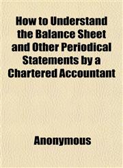 How to Understand the Balance Sheet and Other Periodical Statements by a Chartered Accountant,1152323393,9781152323391