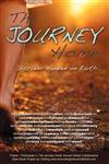 The Journey Home Discover Heaven on Earth,0985531460,9780985531461