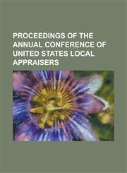 Proceedings of the Annual Conference of United States Local Appraisers,1236909089,9781236909084