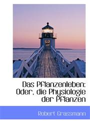 Das Pflanzenleben Oder, die Physiologie der Pflanzen,110398330X,9781103983308