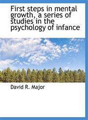 First steps in mental growth, a series of studies in the psychology of infance,1116325969,9781116325966