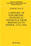 A History of Parametric Statistical Inference from Bernoulli to Fisher, 1713-1935,0387464085,9780387464084