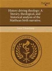 History driving theology A literary, theological, and historical analysis of the Matthean birth narrative.,1244678333,9781244678330